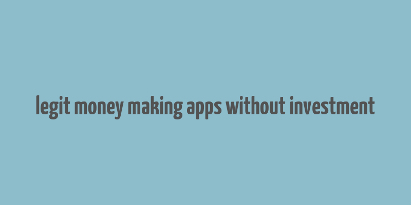 legit money making apps without investment