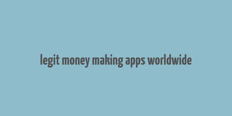 legit money making apps worldwide