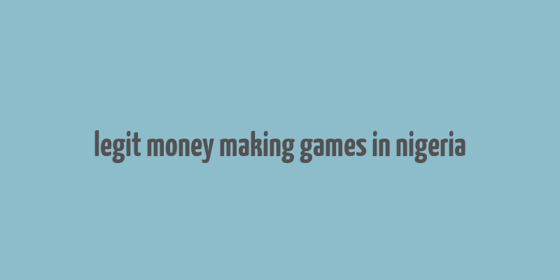 legit money making games in nigeria