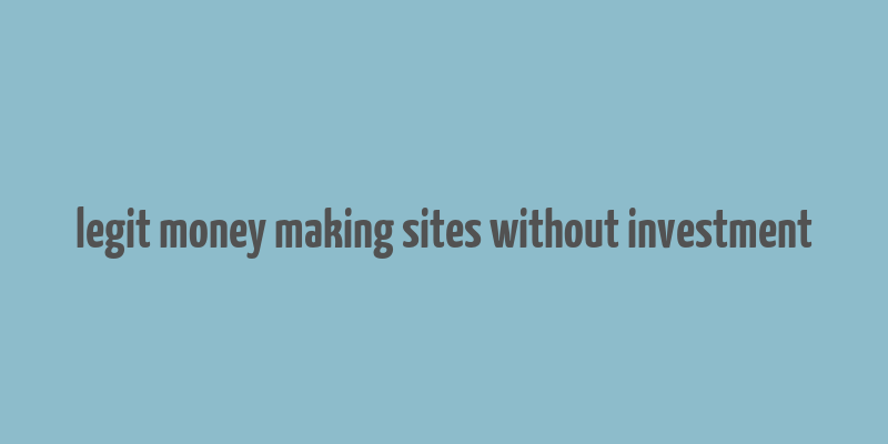 legit money making sites without investment