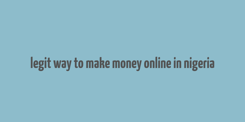 legit way to make money online in nigeria