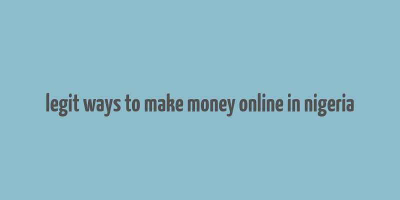 legit ways to make money online in nigeria