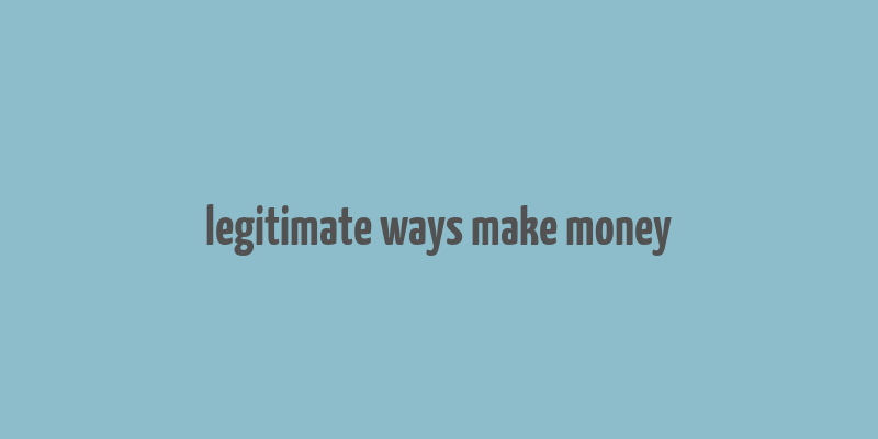 legitimate ways make money