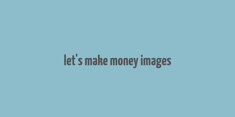 let's make money images