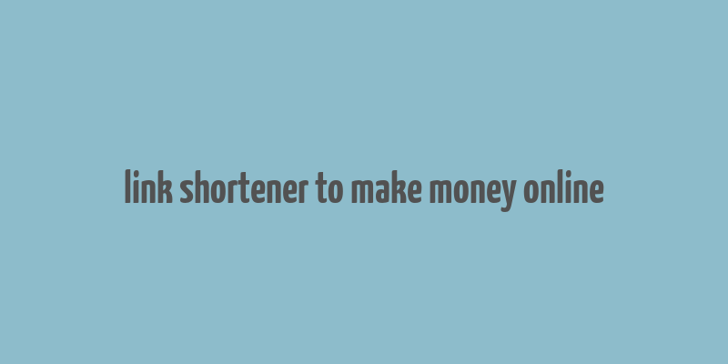 link shortener to make money online