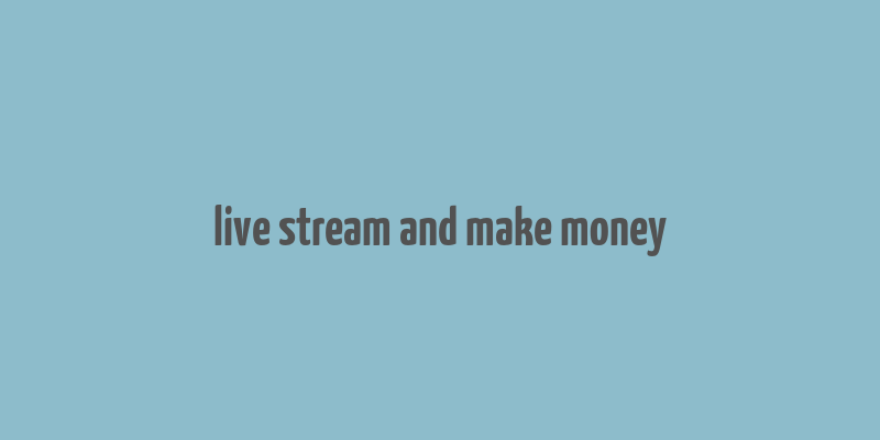 live stream and make money