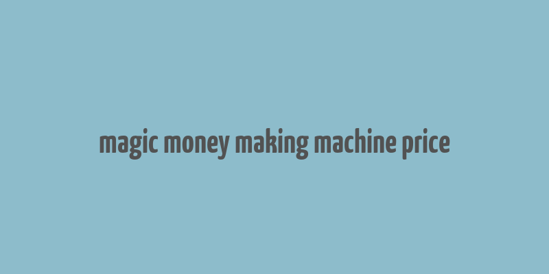 magic money making machine price