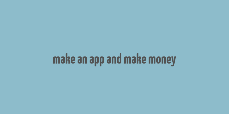 make an app and make money