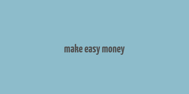 make easy money