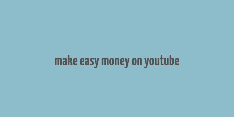 make easy money on youtube