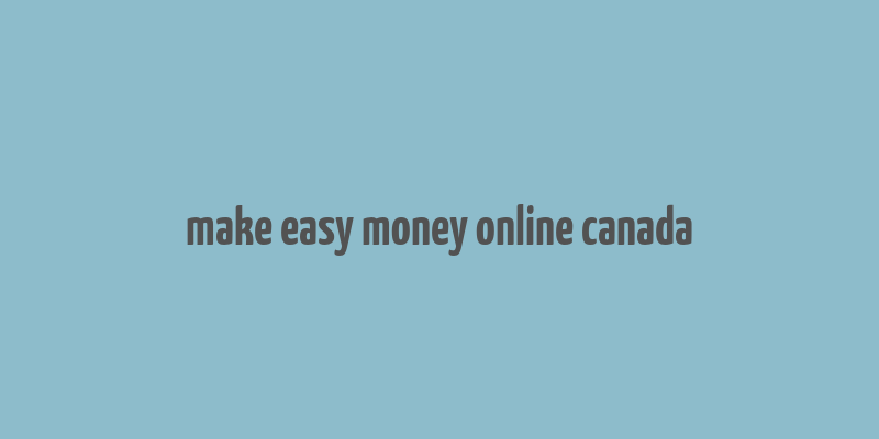 make easy money online canada