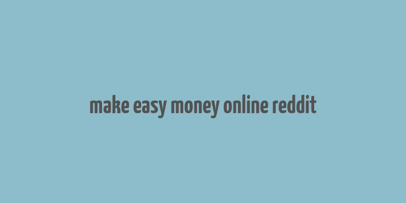 make easy money online reddit