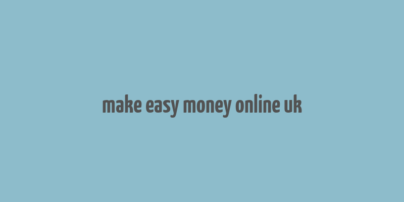 make easy money online uk