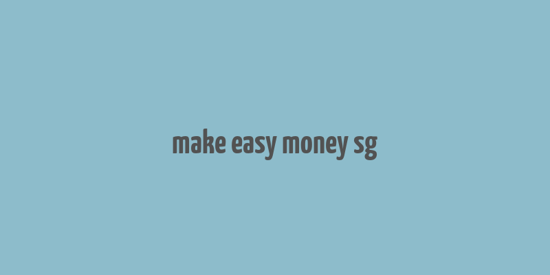 make easy money sg