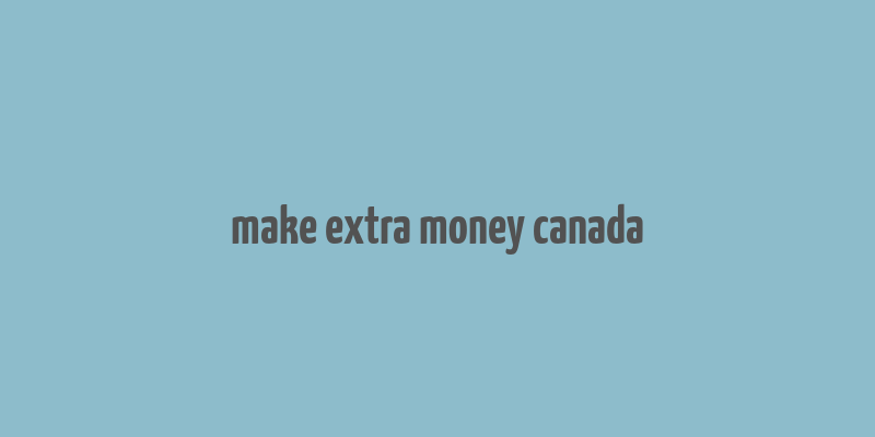 make extra money canada