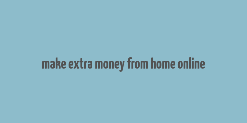 make extra money from home online