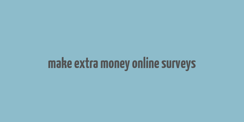 make extra money online surveys