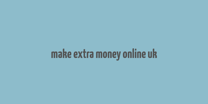 make extra money online uk