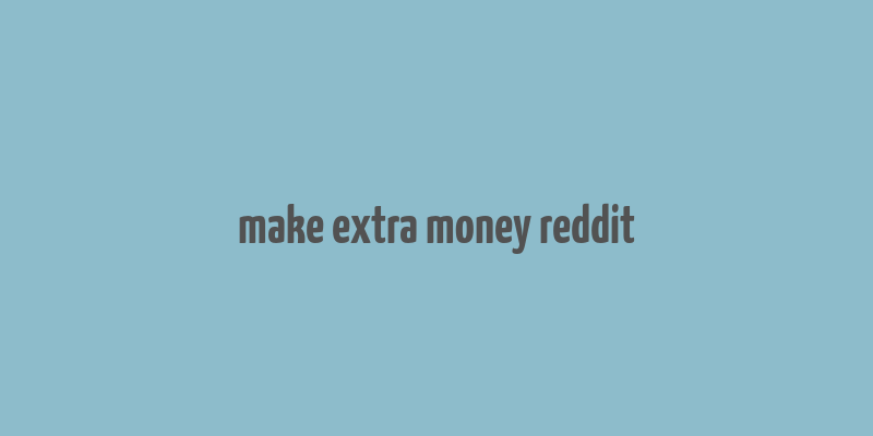 make extra money reddit