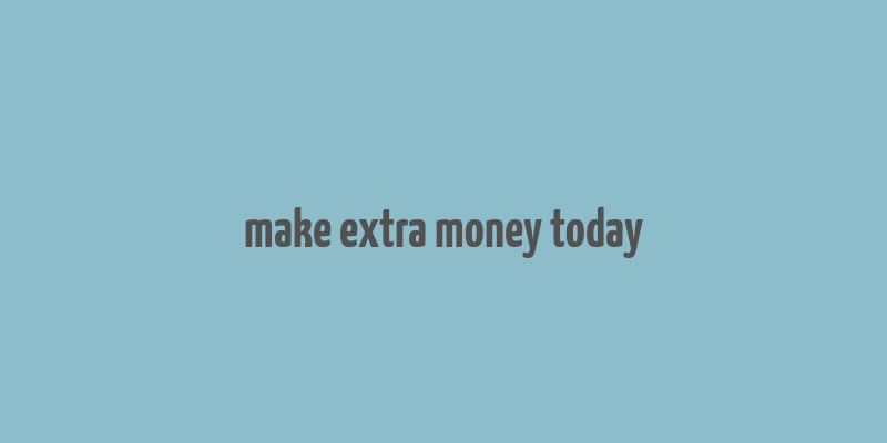 make extra money today