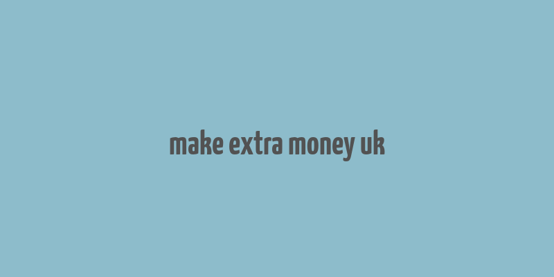 make extra money uk