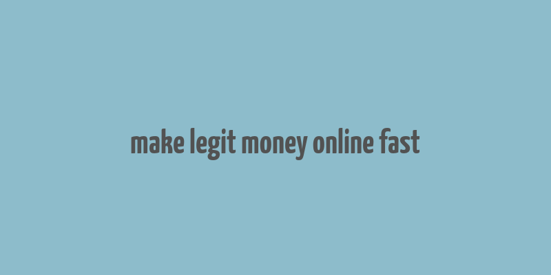 make legit money online fast