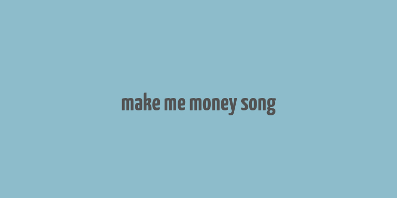 make me money song