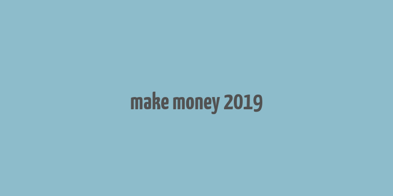 make money 2019