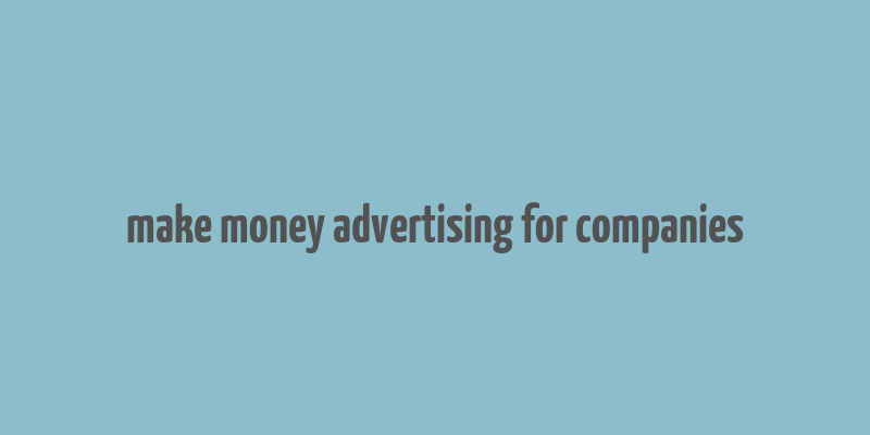 make money advertising for companies