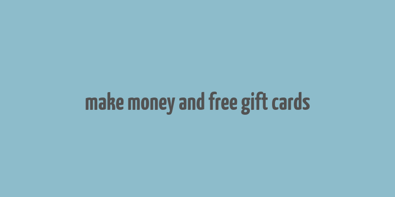 make money and free gift cards