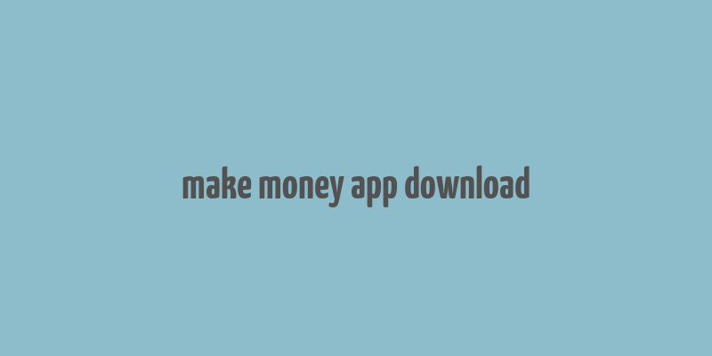 make money app download