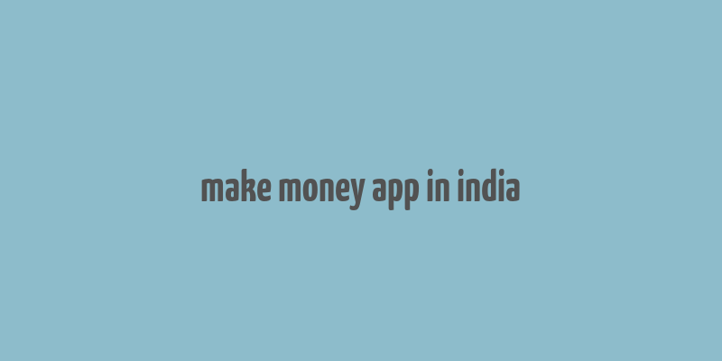 make money app in india