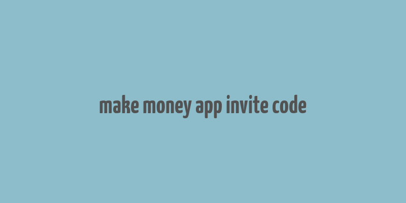 make money app invite code