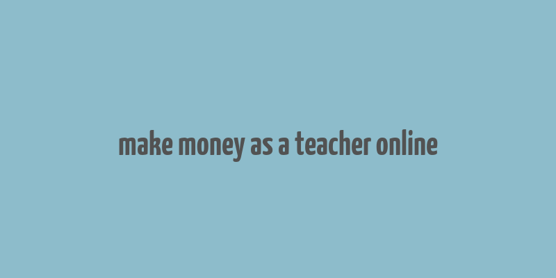 make money as a teacher online