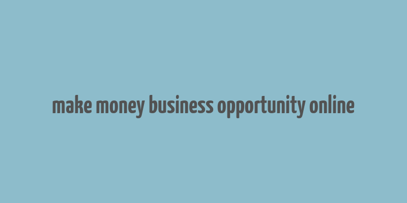 make money business opportunity online