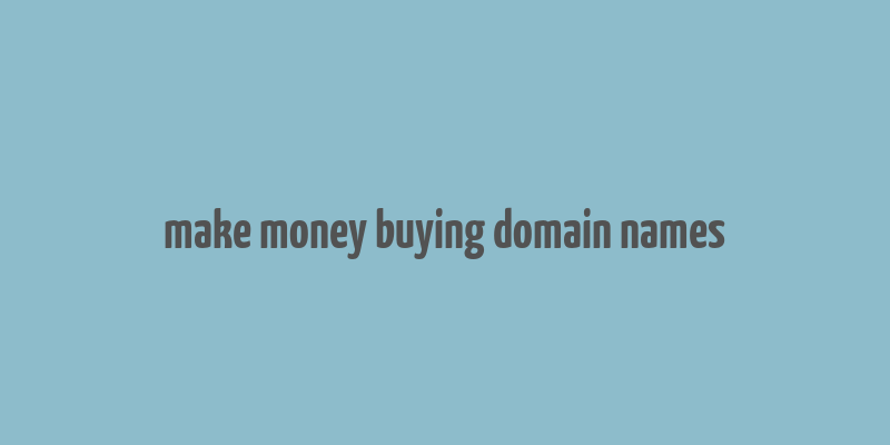 make money buying domain names