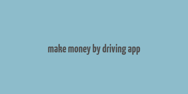 make money by driving app