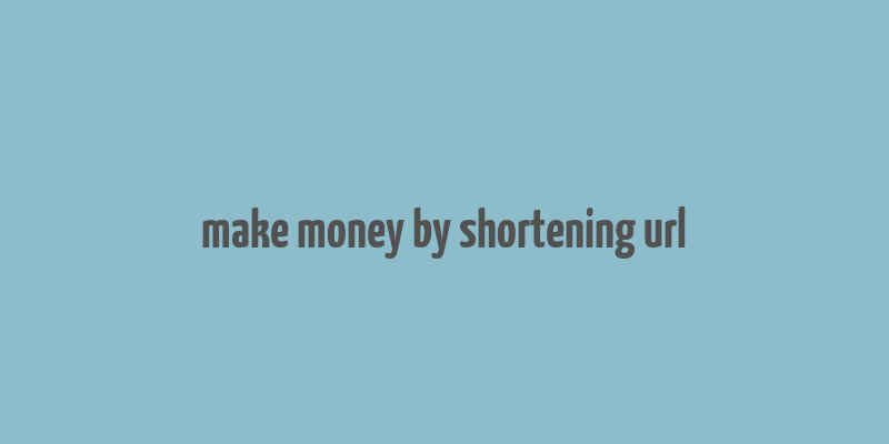 make money by shortening url