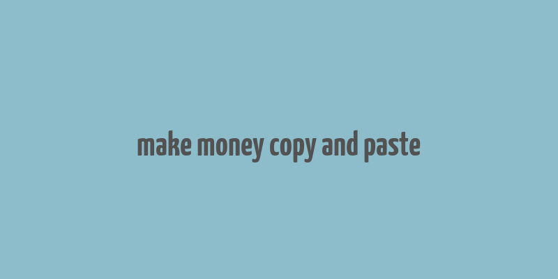 make money copy and paste