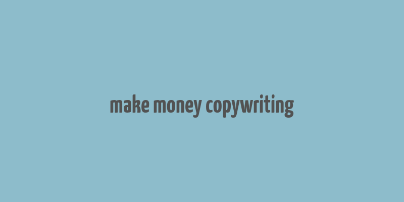 make money copywriting