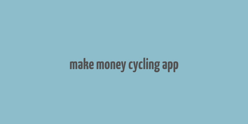 make money cycling app