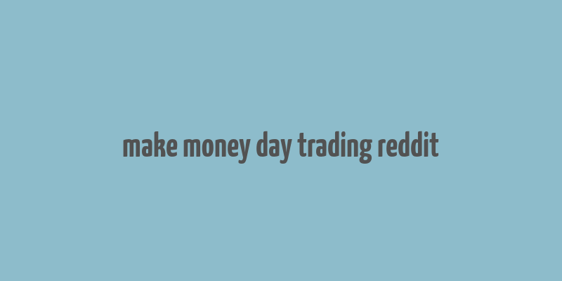 make money day trading reddit