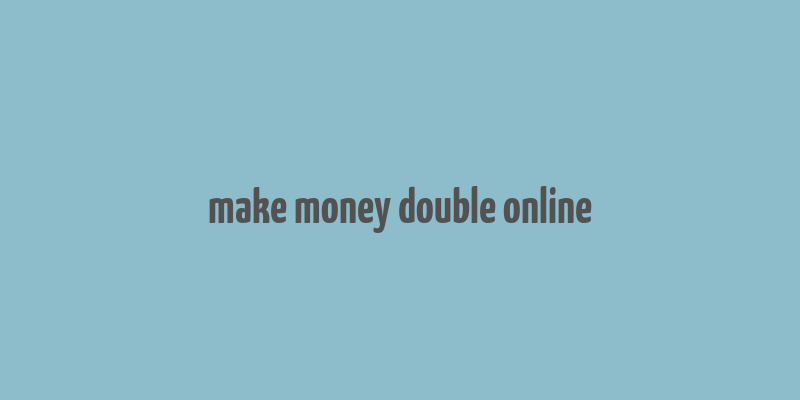 make money double online