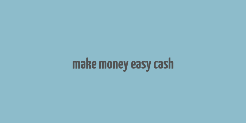 make money easy cash