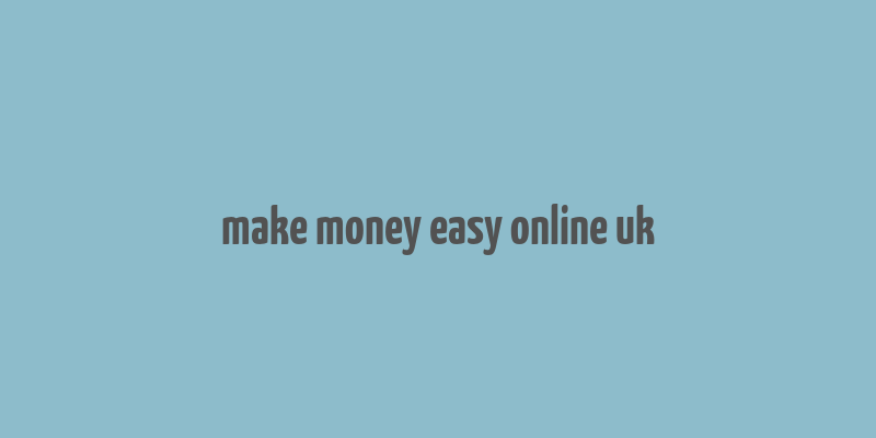 make money easy online uk