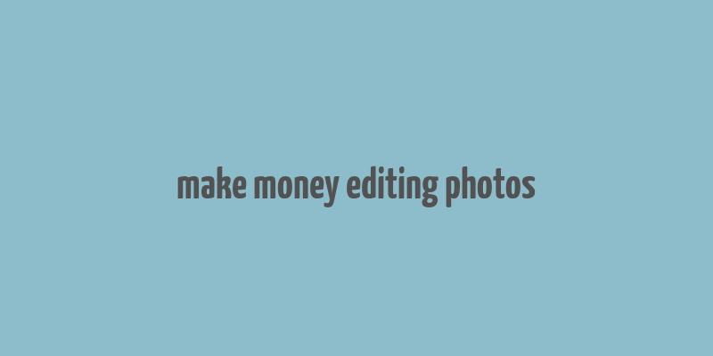 make money editing photos