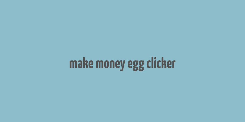 make money egg clicker