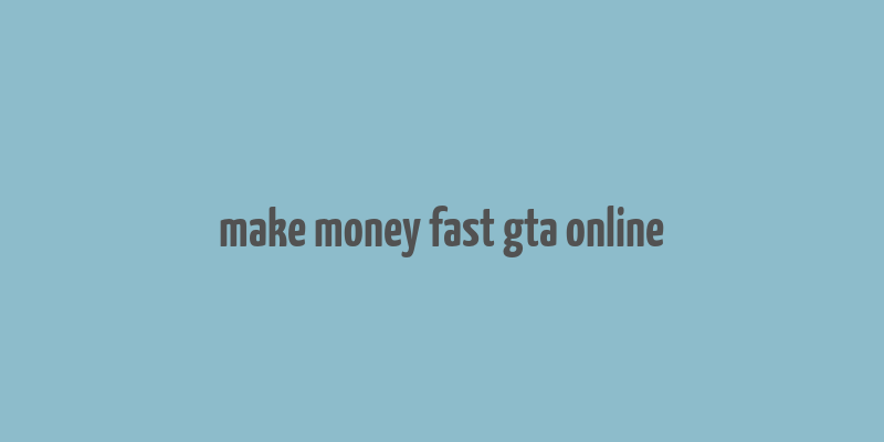 make money fast gta online