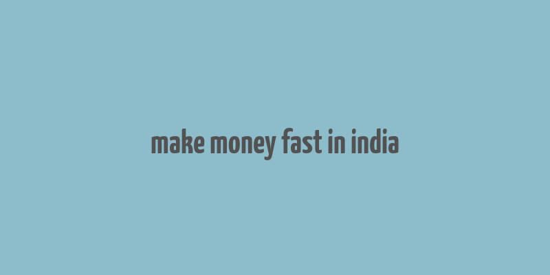 make money fast in india