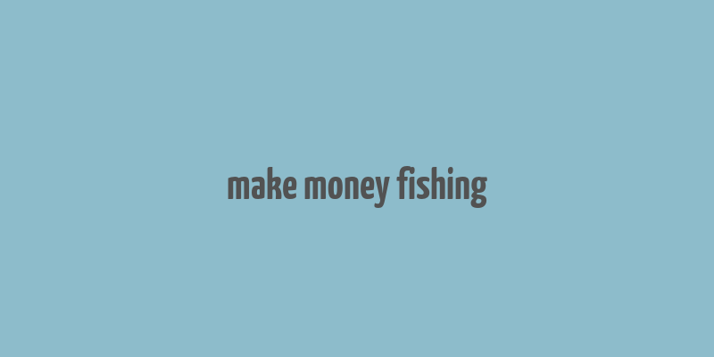 make money fishing